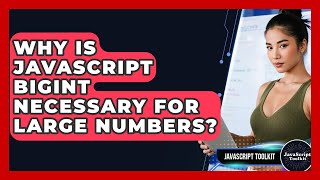 Why Is JavaScript BigInt Necessary For Large Numbers? - JavaScript Toolkit