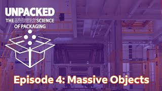 Unpacked: Episode 4- The Physics of Shipping Massive Objects