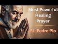 Powerful Healing Prayer - St. Padre Pio