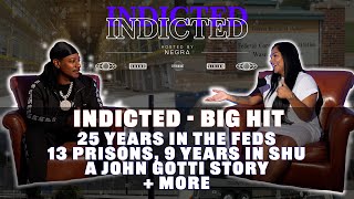 Indicted - Big Hit - 25 years in the Feds, 13 Prisons, 9 years in SHU, a John Gotti Story + more