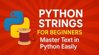 Topic 4 "Python Strings for Beginners 🧵 | Master Text in Python Easily!"