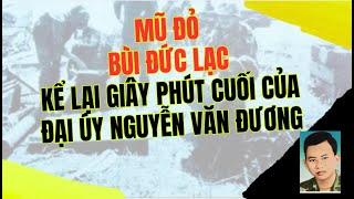 Mũ đỏ Bùi Đức Lạc kể lại giây phút cuối của Đại úy Nguyễn Văn Đương