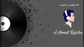A Moments Reflection-#letslistenit
