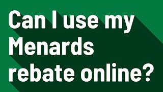 Can I use my Menards rebate online?