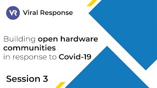 Viral Response Roundtable: Building open hardware communities in response to Covid-19