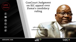 ConCourt judgment on IEC appeal over Zuma's candidacy ruling