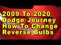 2009 To 2020 Dodge Journey How To Change Reverse Light Bulbs With Part Number