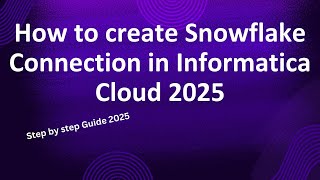 How to create snowflake connection in informatica cloud 2025