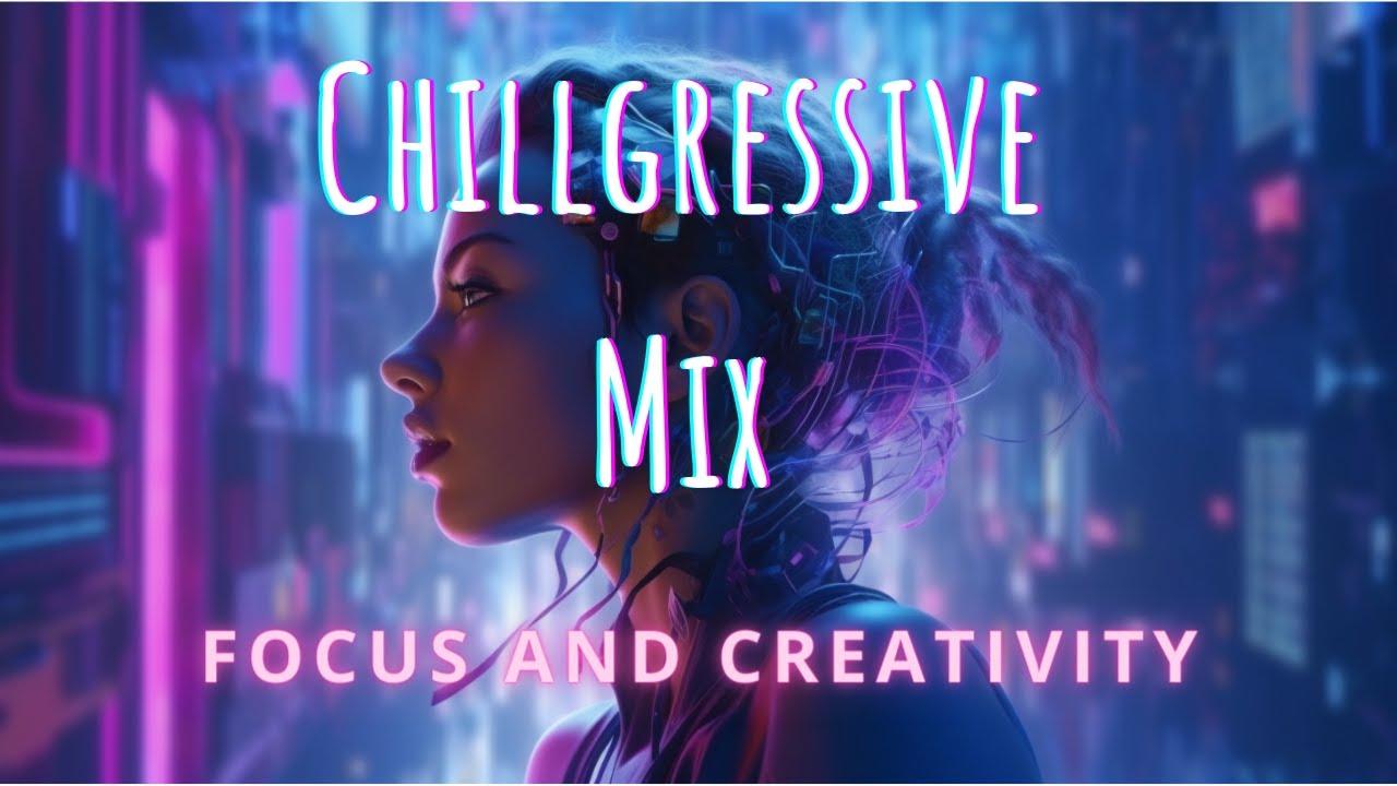 Focus And Calm - Chillgressive Mix To Boost Your Focus And Creativity ...