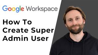 How to Create a Super Admin User in Google Workspace [Full Guide 2026]