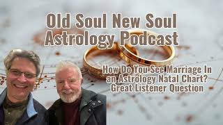 How Do You See Marriage In an Astrology Natal Chart? Great Listener Question