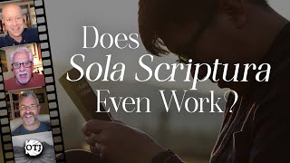 Sola Scriptura 2.0, Part III: Does Sola Scriptura Even Work? - On the Journey, Episode 161