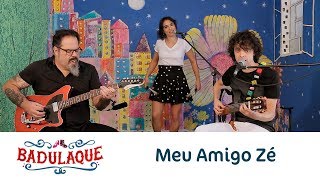 Badulaque - Meu Amigo José