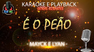 É O PEÃO - MAYKY E LYAN | KARAOKE com letra rolante PLAYBACK INSTRUMENTAL