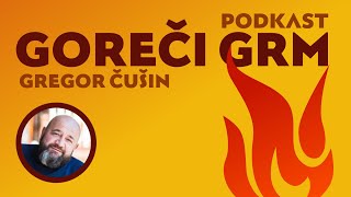 Gregor Čušin - Po pogrebu kolega Šugmana sem dejal: »Grem, kamor koli!« (podkast Goreči grm #017)