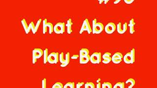 #96 - What About Play-Based Learning?