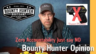 8 Reasons to NEVER Carry a Taser Pulse For Bail Enforcement and Private Security Ever!