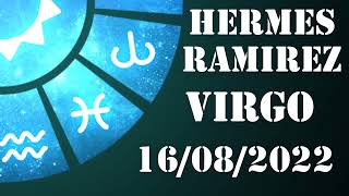 Virgo - Horóscopo de Hermes Ramirez de hoy 16 de Agosto 2022 - Horóscopo de hoy Virgo