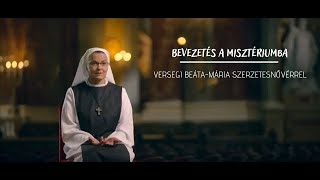 Bevezetés a misztériumba - Versegi Beáta-Mária szerzetesnővérrel