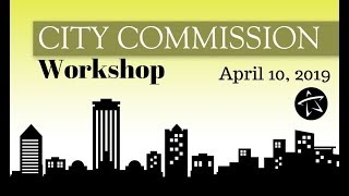 City Commission Workshop - April 10, 2019