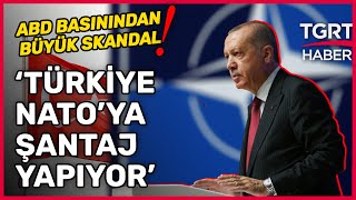 ABD Basını Yeni Bir Skandala İmza Attı: Türkiye NATO'ya Şantaj Yapıyor - Ferhat Ünlü TGRT Ana Haber