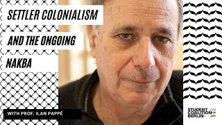 Settler Colonialism and the Ongoing Nakba with Prof. Ilan Pappé