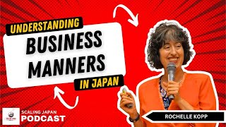 Part 2: Understanding Business Manners in Japan with Rochelle Kopp