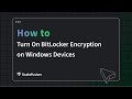 How to Turn On BitLocker Encryption on Windows Devices