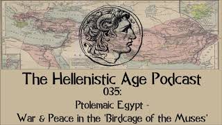 035: Ptolemaic Egypt - War \u0026 Peace in the 'Birdcage of the Muses'