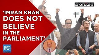 'Imran Khan does not believe in the parliament' | Spotlight | Dawn News English