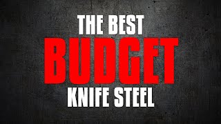 The BEST Budget Knife Steel | Steel Series 2021