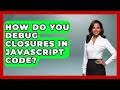 How Do You Debug Closures in JavaScript Code? | JavaScript Toolkit News