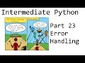 Error Handling - Intermediate Python Programming p.23