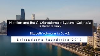 Nutrition and the GI Microbiome in Systemic Sclerosis- Elizabeth Volkmann, MD, MS- 2019 Ed. Conf.