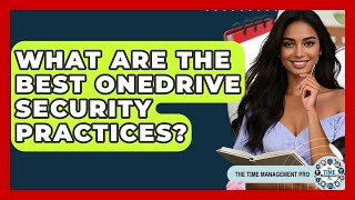 What Are The Best OneDrive Security Practices? - The Time Management Pro