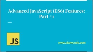 Advanced JavaScript (ES6) Tutorial - Part 1