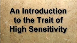 Introduction to the Trait of High Sensitivity (Highly Sensitive People)