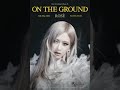 ROSE/BLACKPINK - ON THE GROUND (AUDIO)