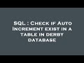 SQL : Check if Auto Increment exist in a table in derby database