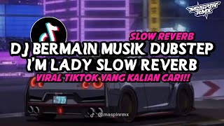 DJ OLD BERMAIN MUSIK DUBSTEP X I'M LADY SLOW REVERB MENGKANE VIRAL DI TIKTOK YANG KALIAN CARI