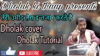Deewana | Teri ummeed tera intezar karte hai | Dholak cover and Tutorial
