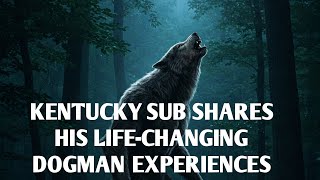 #DOGMAN ENCOUNTERS, KENTUCKY SUB SHARES HIS LIFE-CHANGING DOGMAN EXPERIENCES