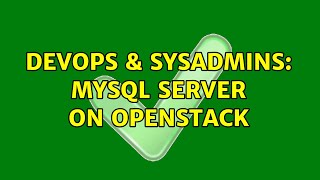 DevOps & SysAdmins: MySQL server on openstack (2 Solutions!!)