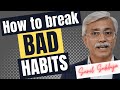 How to break Bad Habits 2