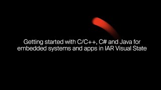 Getting started with C/C++, C# and Java for embedded systems and apps in IAR Visual State