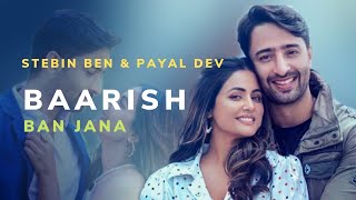 Baarish Ban Jana (Lyrics)- Stebin Ben & Payal Dev | Kunaal Vermaa