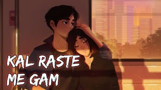 🥀Kal Raste Me Gam||Slowed+Reverd||Lofi Song/Jubin Nautiyal