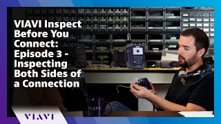 VIAVI Inspect Before You Connect: Episode 3 - Inspecting Both Sides of a Connection