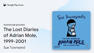 The Lost Diaries of Adrian Mole, 1999-2001 by Sue Townsend · Audiobook preview