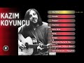KAZIM KOYUNCU - En Sevilen Şarkıları